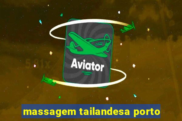 massagem tailandesa porto